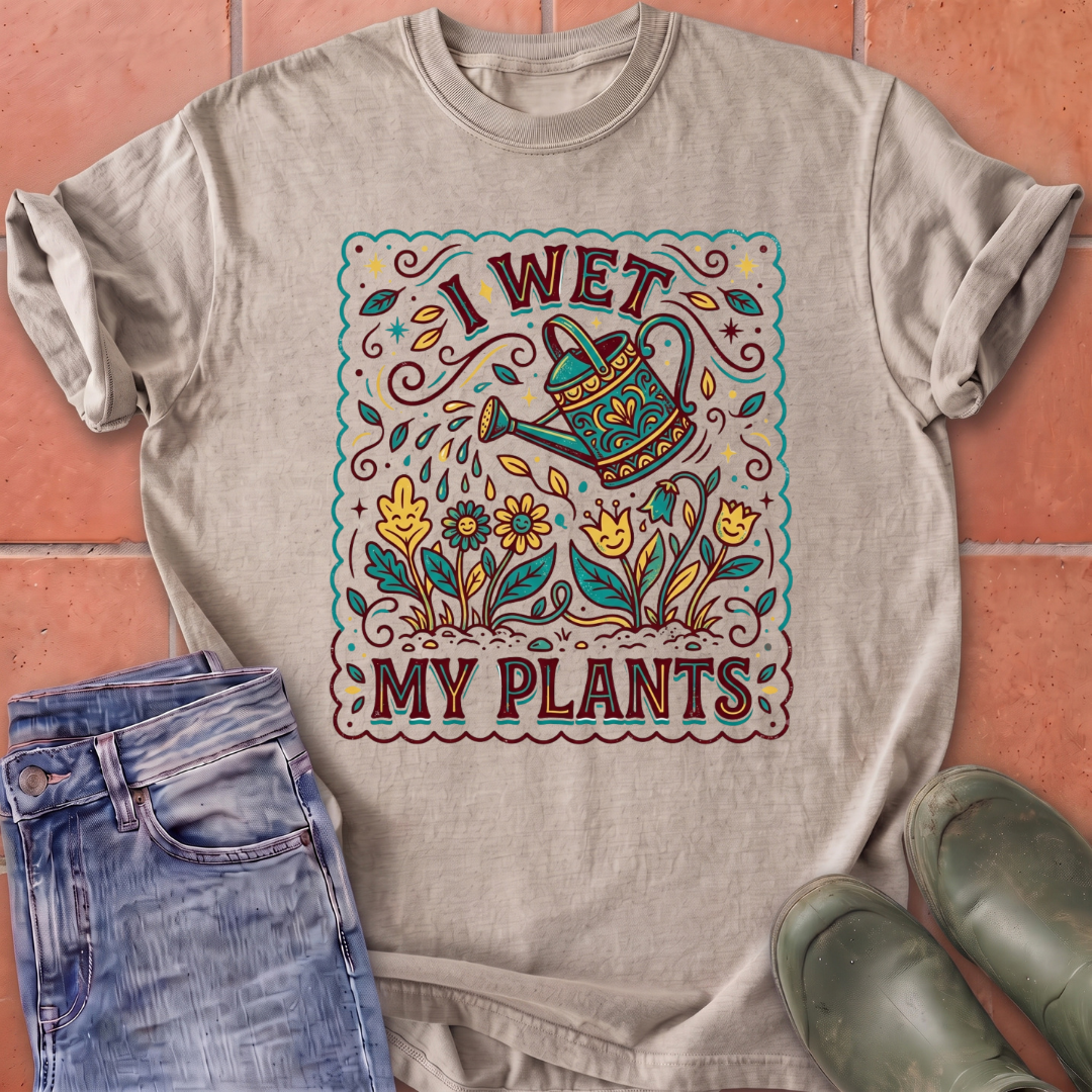 I Wet My Plants T-Shirt