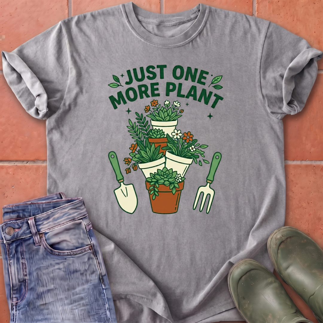 Just One More Plant T-Shirt