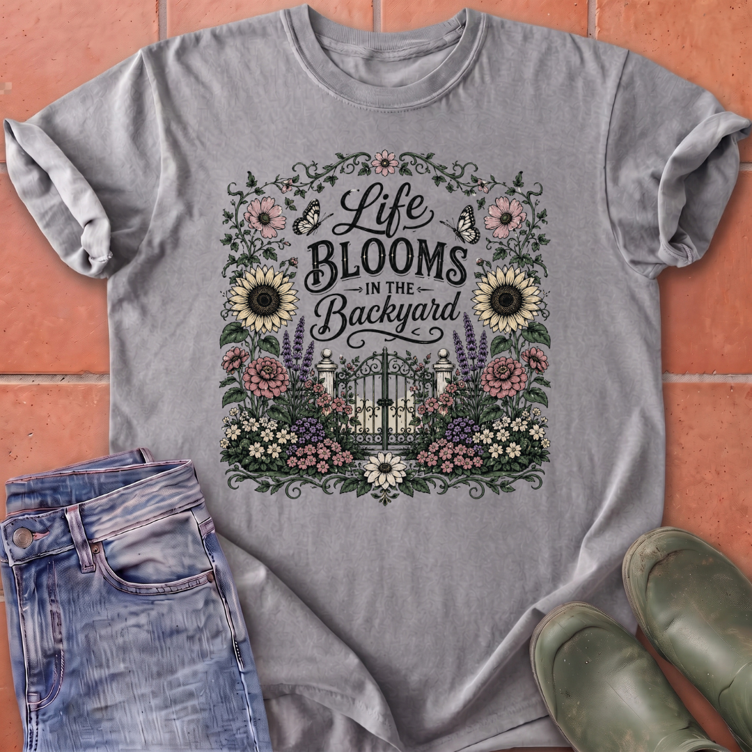 Life Blooms in the Backyard T-Shirt