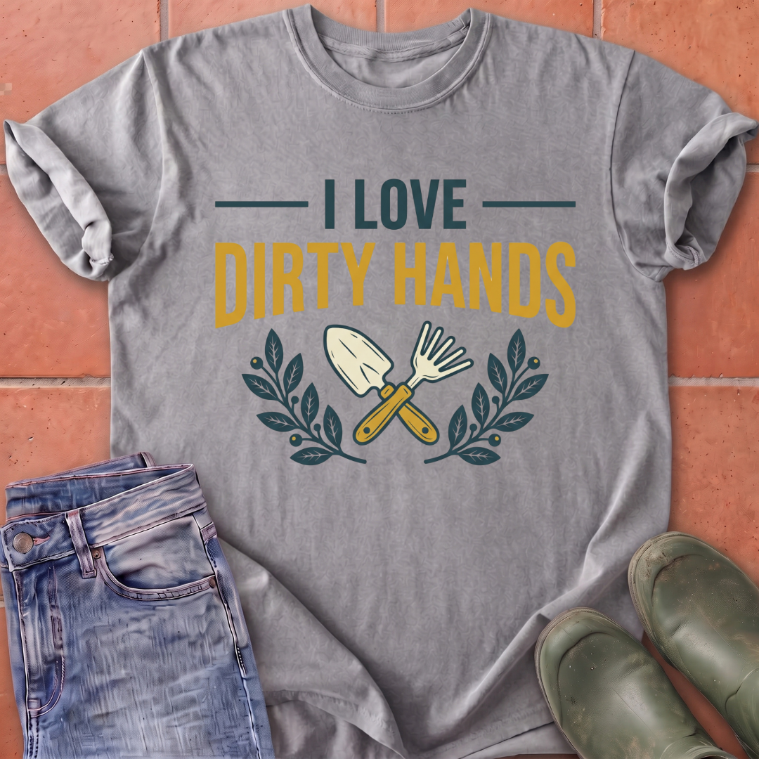 I Love Dirty Hands T-Shirt