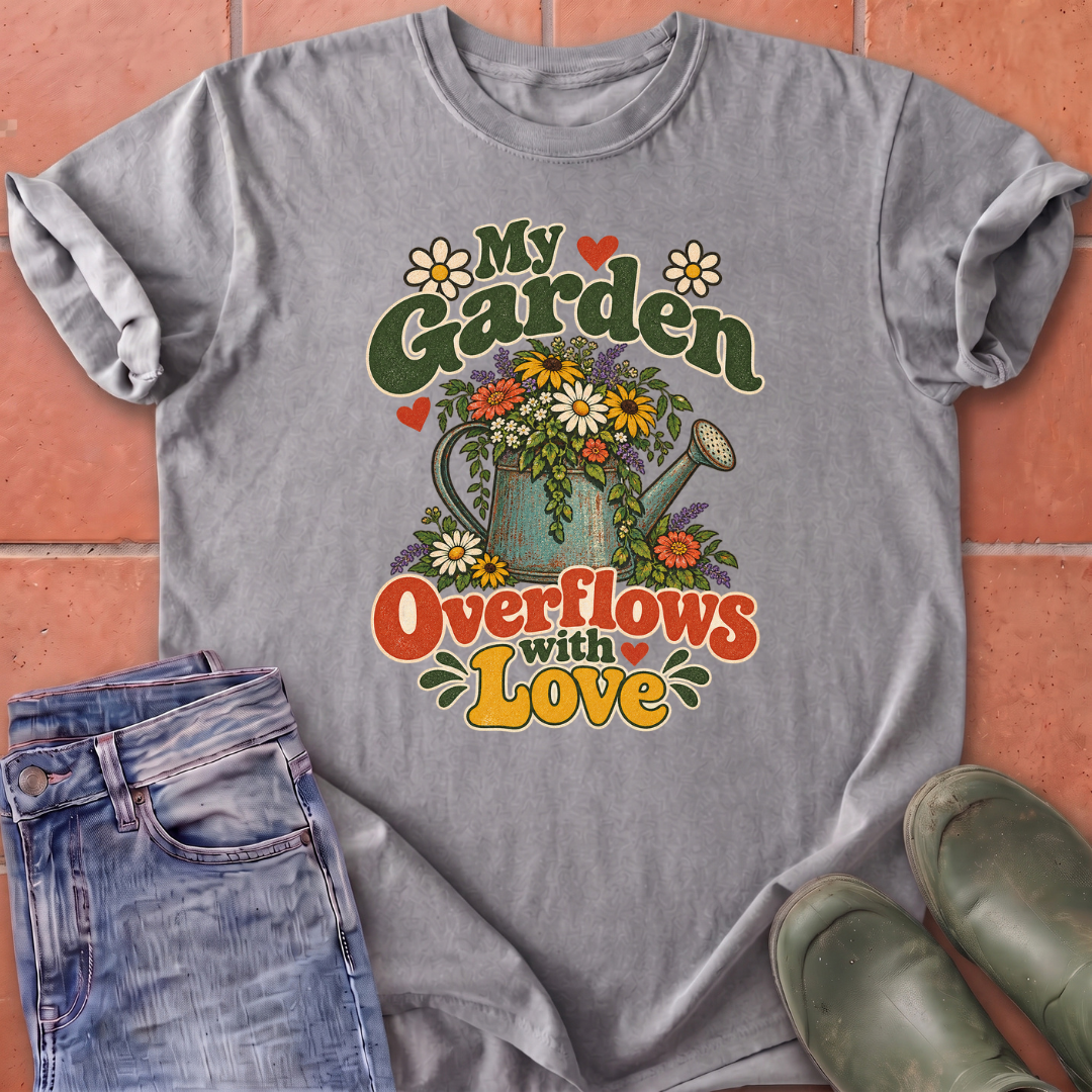 My Garden Overflows with Love T-Shirt