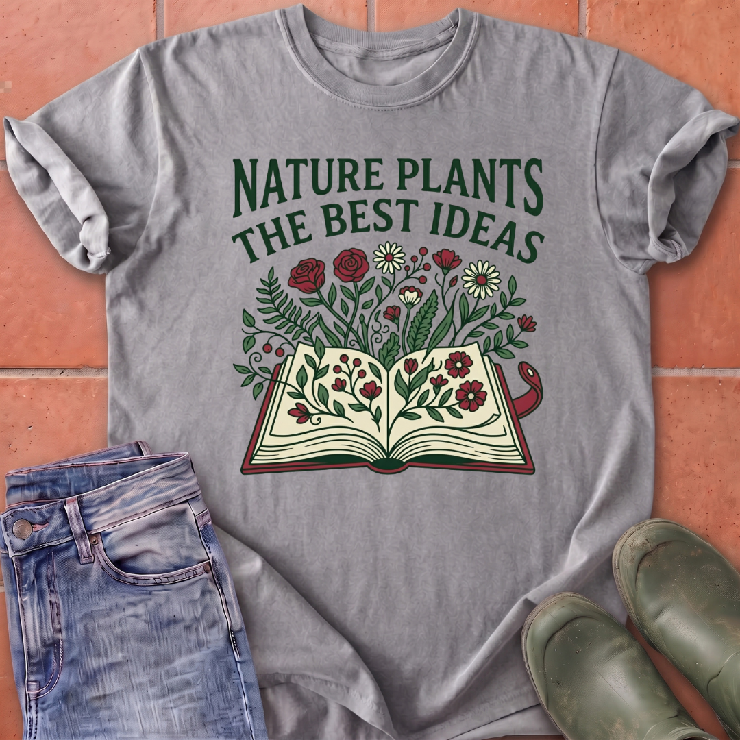 Nature Plants the Best Ideas T-Shirt