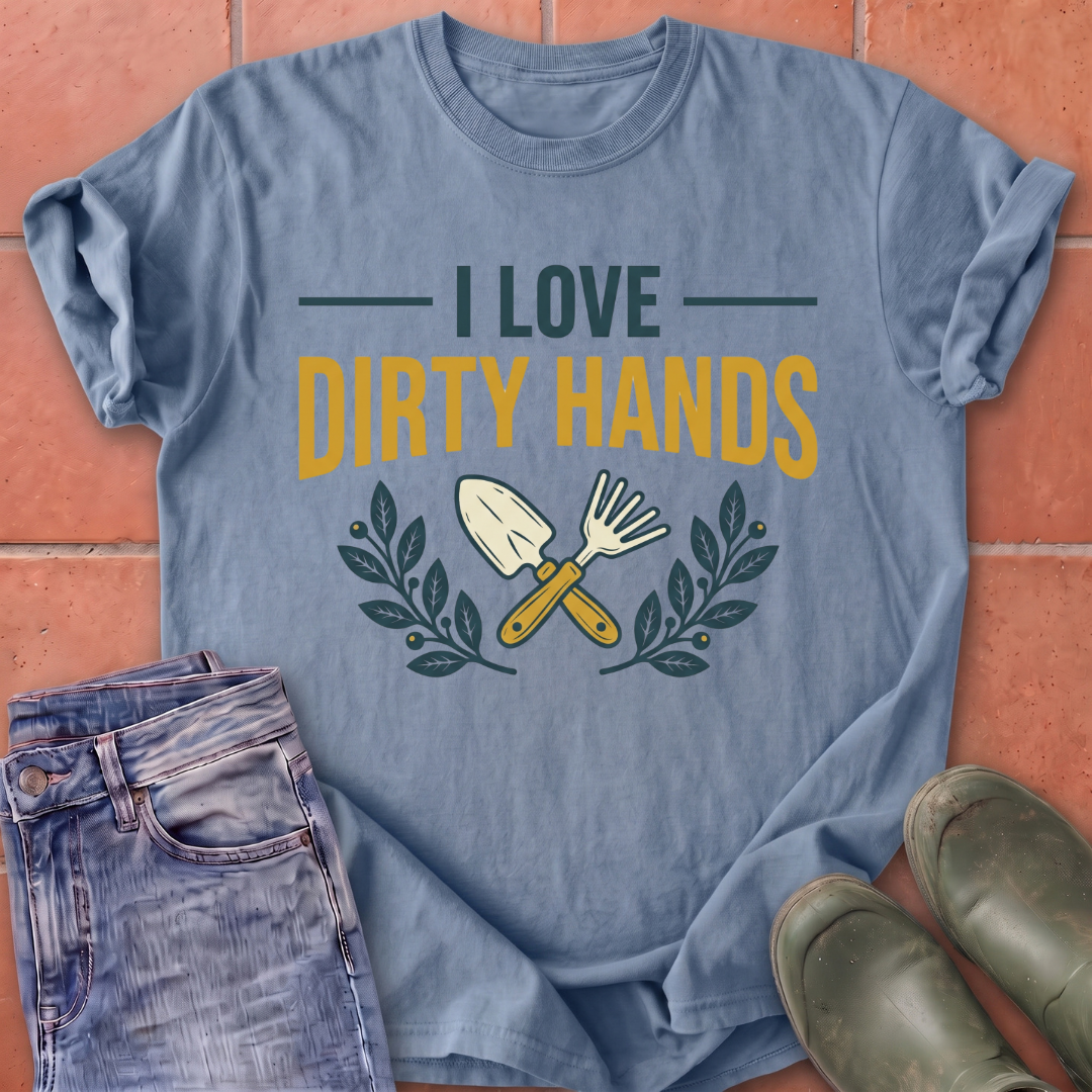 I Love Dirty Hands T-Shirt