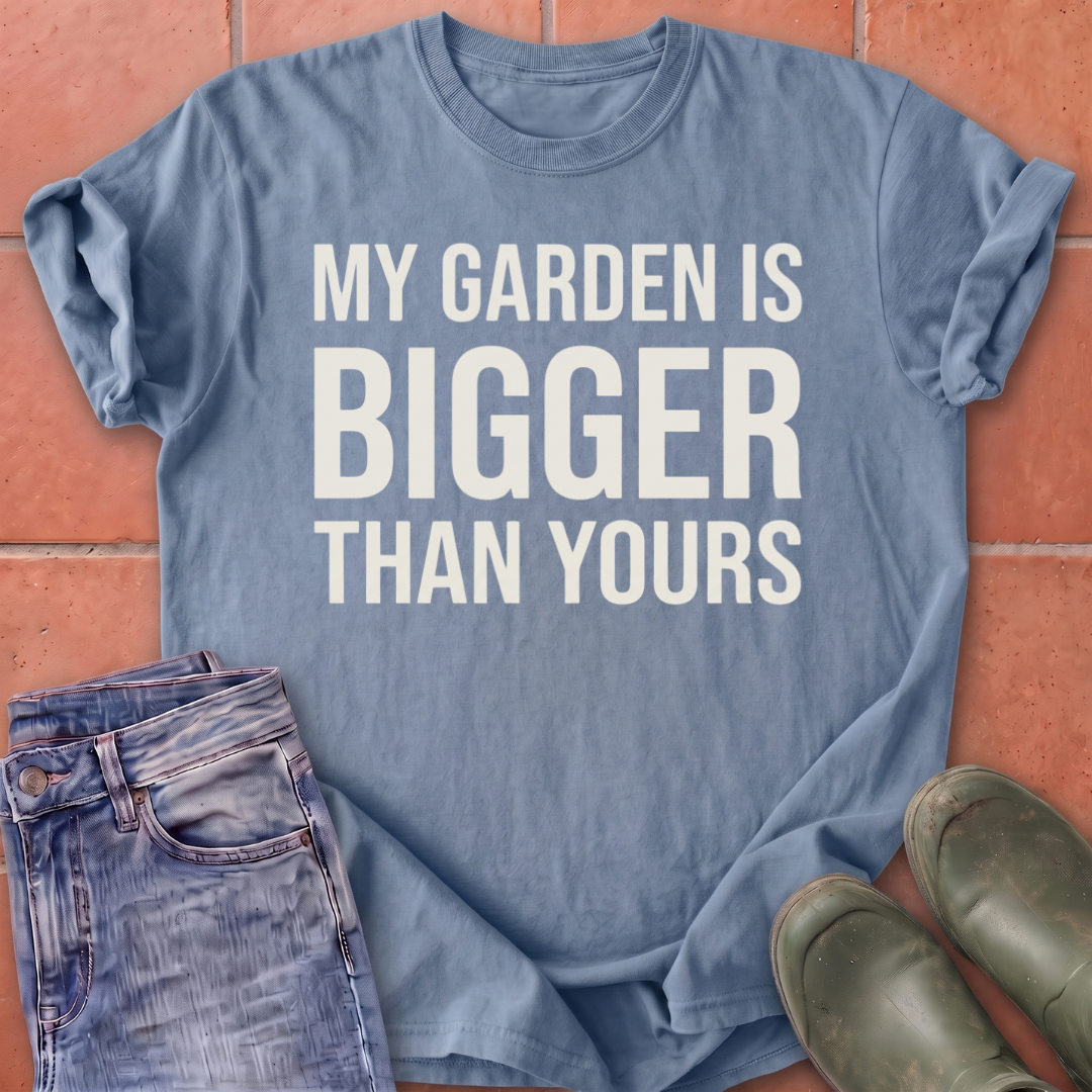 My Garden is Bigger T-Shirt
