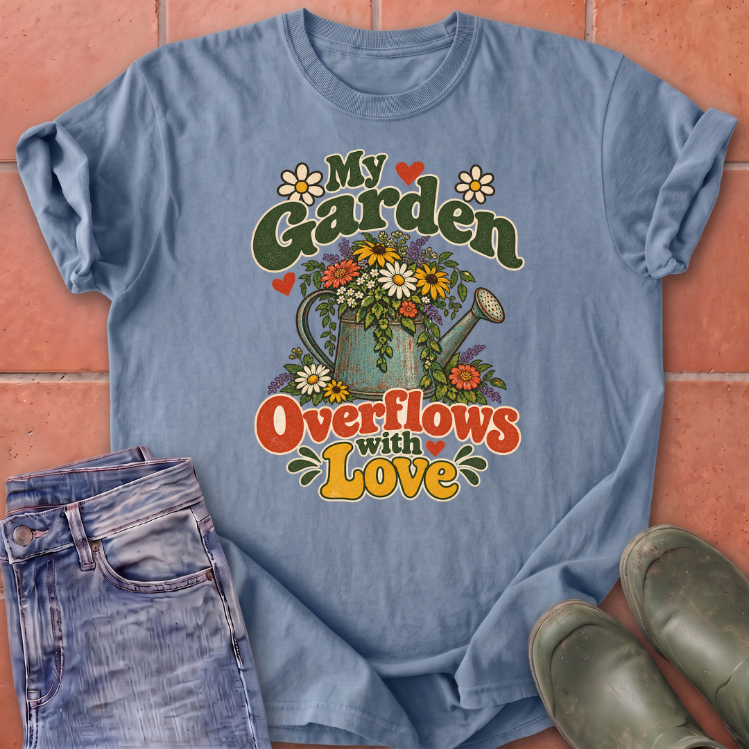 My Garden Overflows with Love T-Shirt