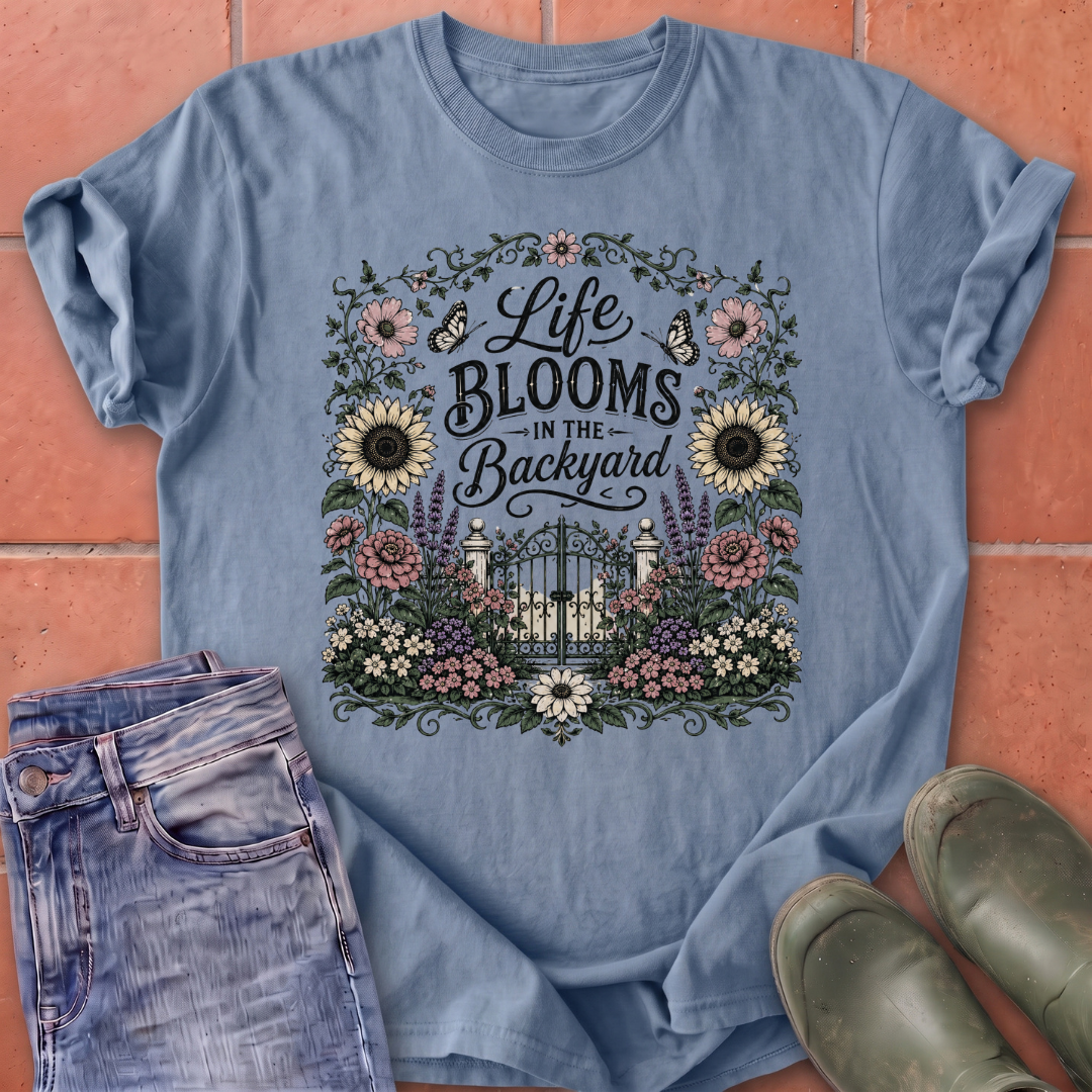 Life Blooms in the Backyard T-Shirt