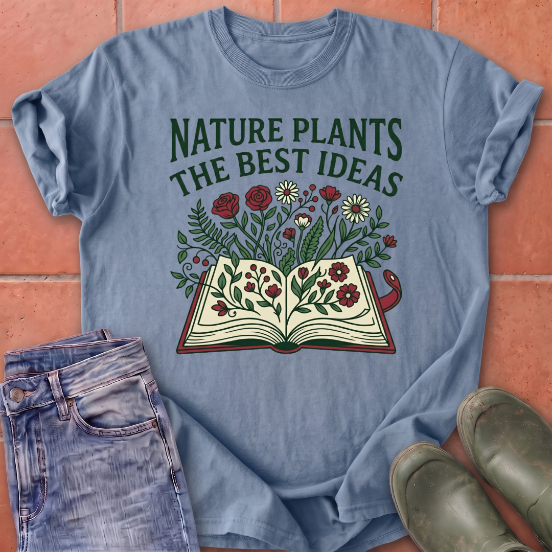 Nature Plants the Best Ideas T-Shirt