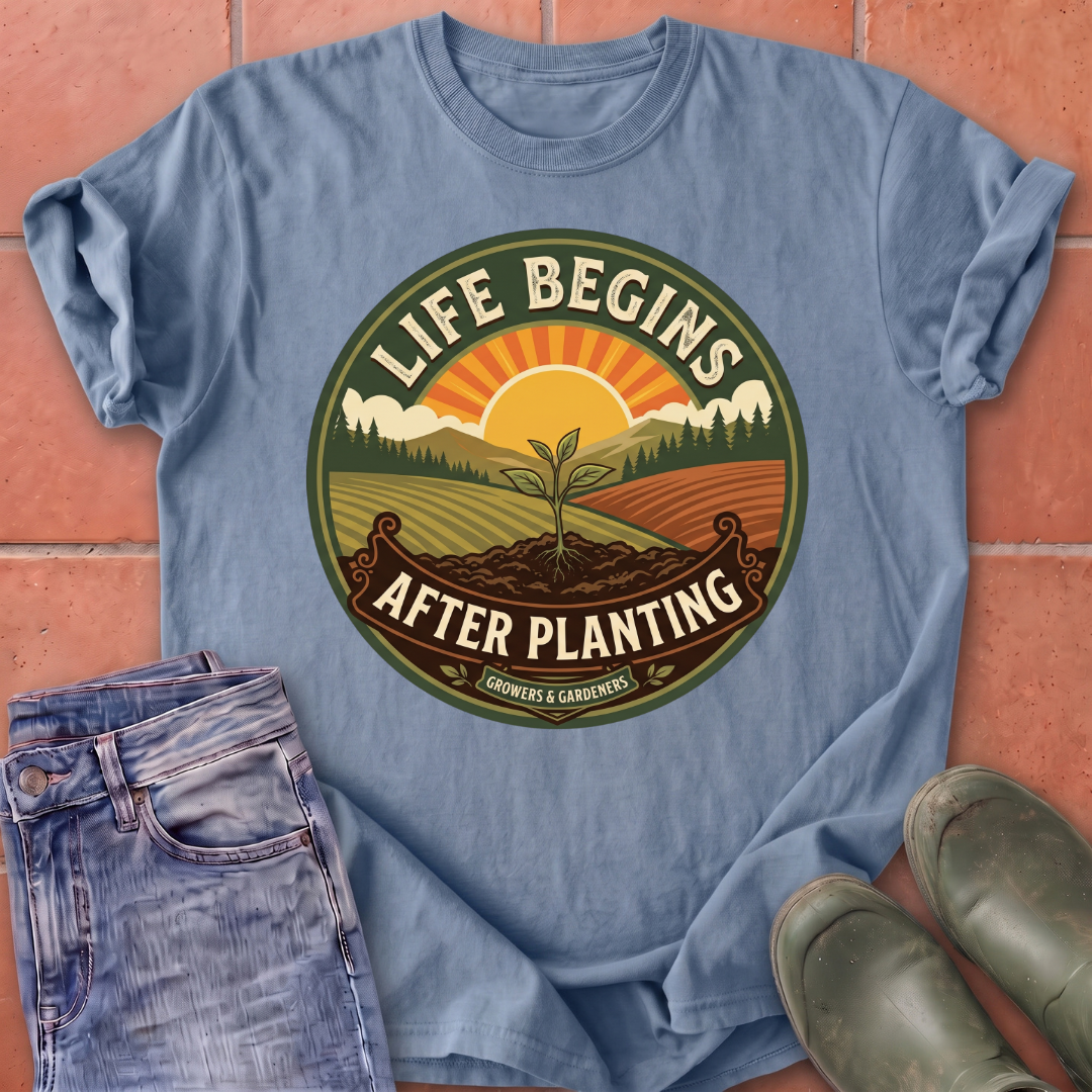 Life Begins After Planting T-Shirt