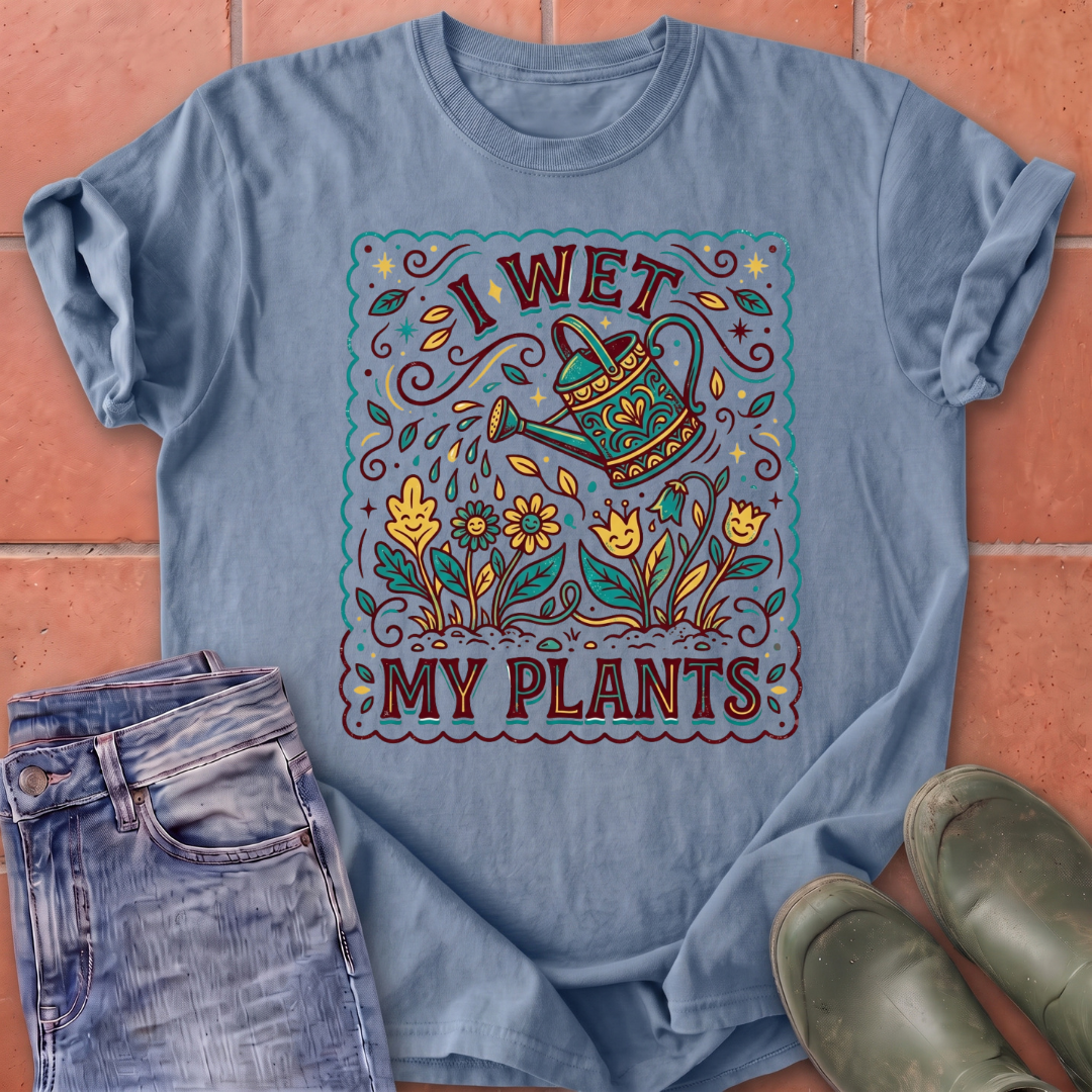 I Wet My Plants T-Shirt