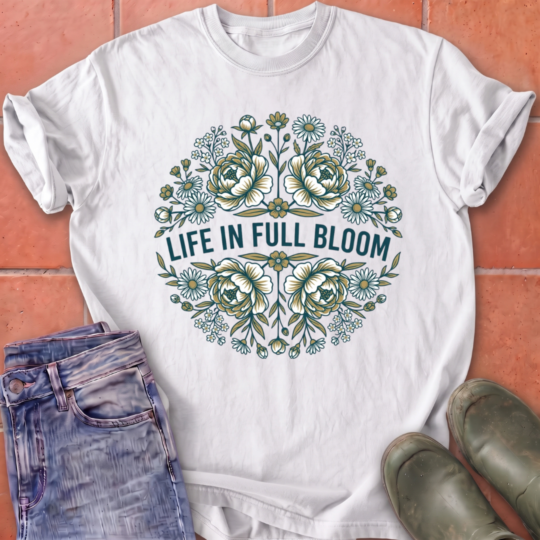 Life in Full Bloom T-Shirt