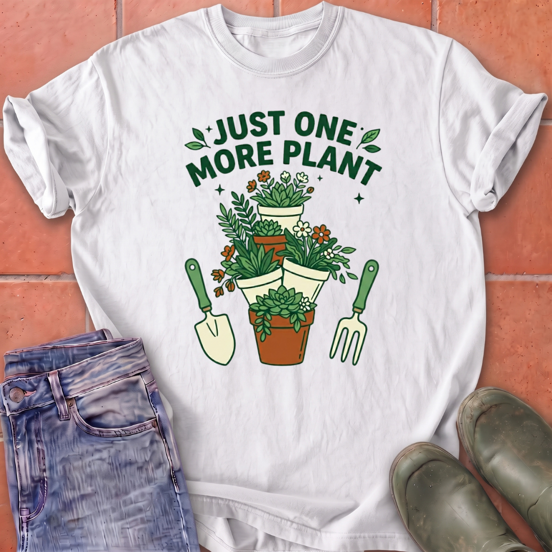 Just One More Plant T-Shirt