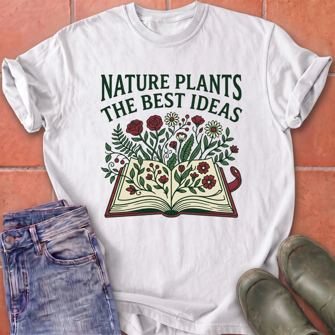 Nature Plants the Best Ideas T-Shirt