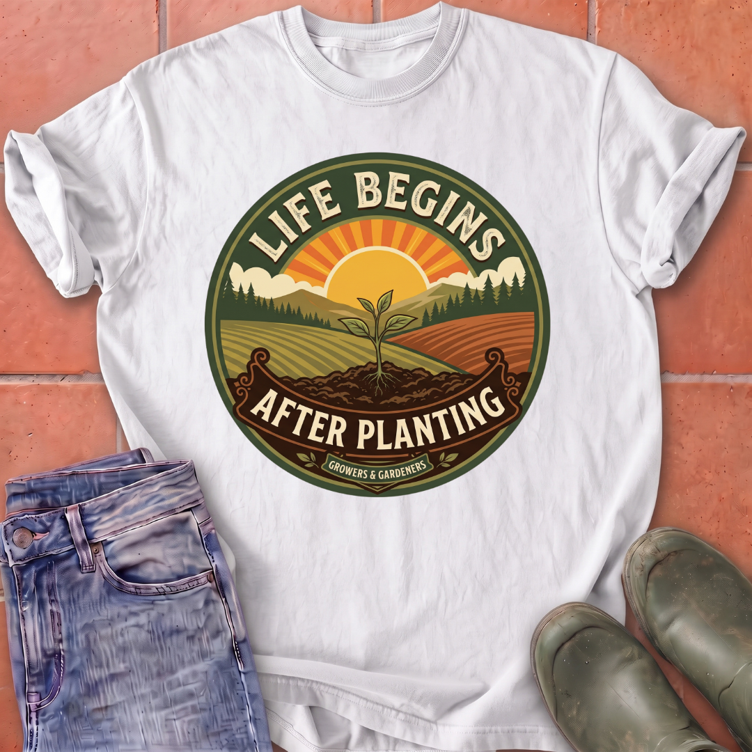 Life Begins After Planting T-Shirt